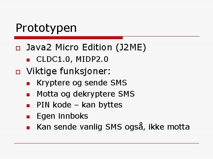 Prototypen o Java 2 Micro Edition (J 2 ME) n o CLDC 1. 0,