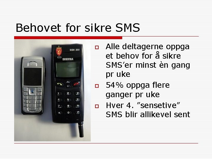 Behovet for sikre SMS o o o Alle deltagerne oppga et behov for å