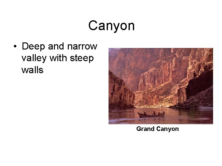 Canyon • Deep and narrow valley with steep walls Grand Canyon 