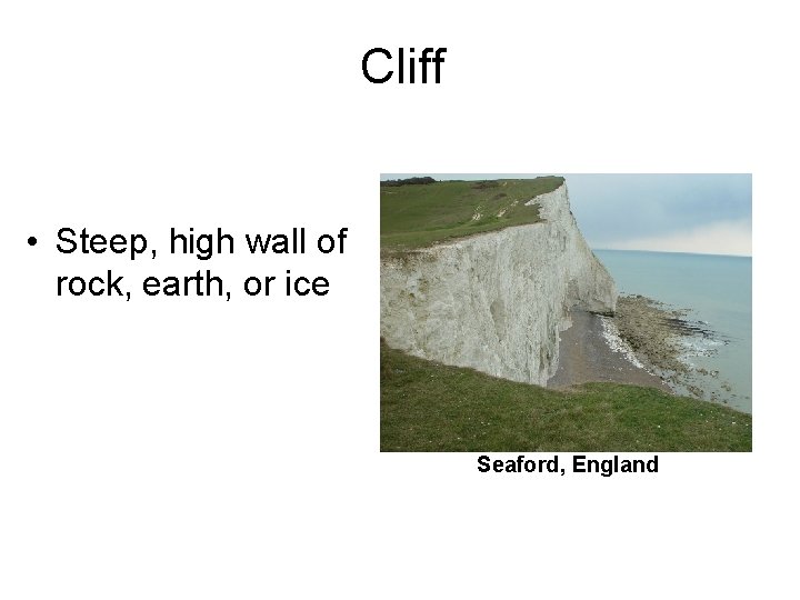 Cliff • Steep, high wall of rock, earth, or ice Seaford, England 