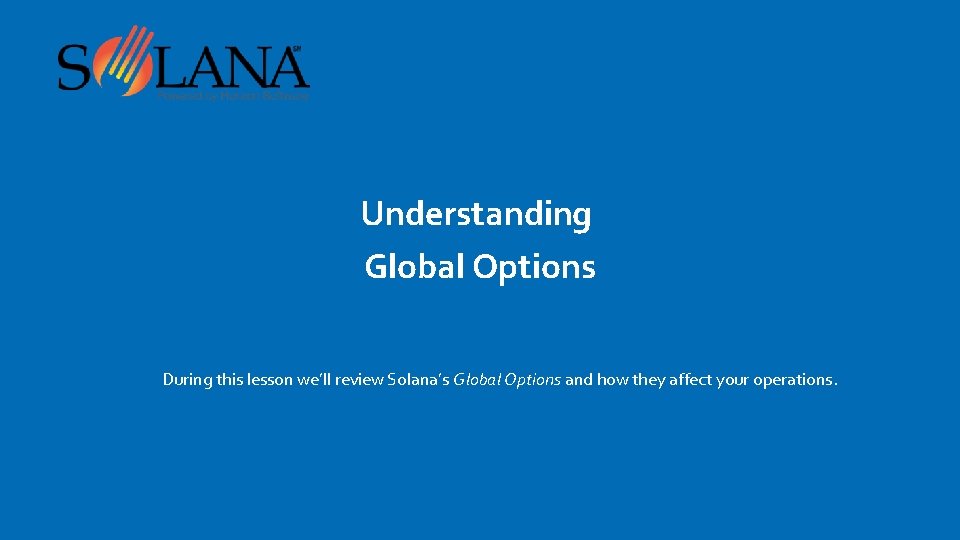 Understanding Global Options During this lesson we’ll review Solana’s Global Options and how they