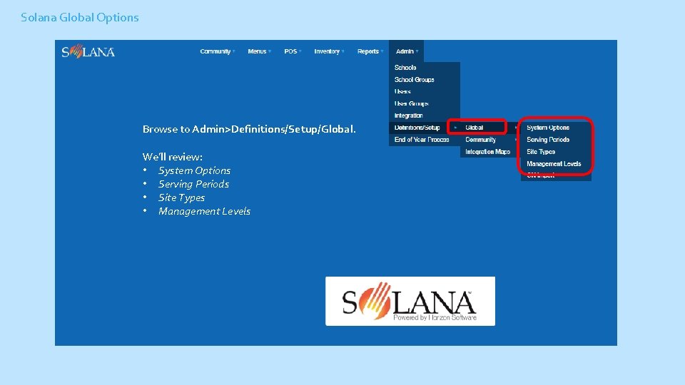 Solana Global Options Browse to Admin>Definitions/Setup/Global. We’ll review: • System Options • Serving Periods