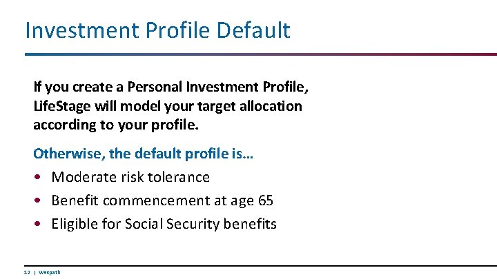 Investment Profile Default If you create a Personal Investment Profile, Life. Stage will model