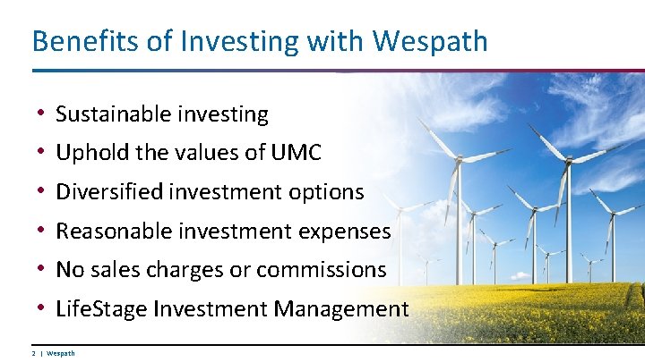 Benefits of Investing with Wespath • • • Sustainable investing Uphold the values of