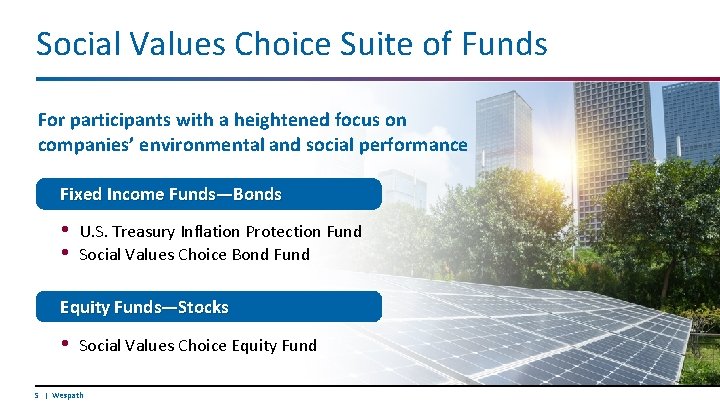 Social Values Choice Suite of Funds For participants with a heightened focus on companies’