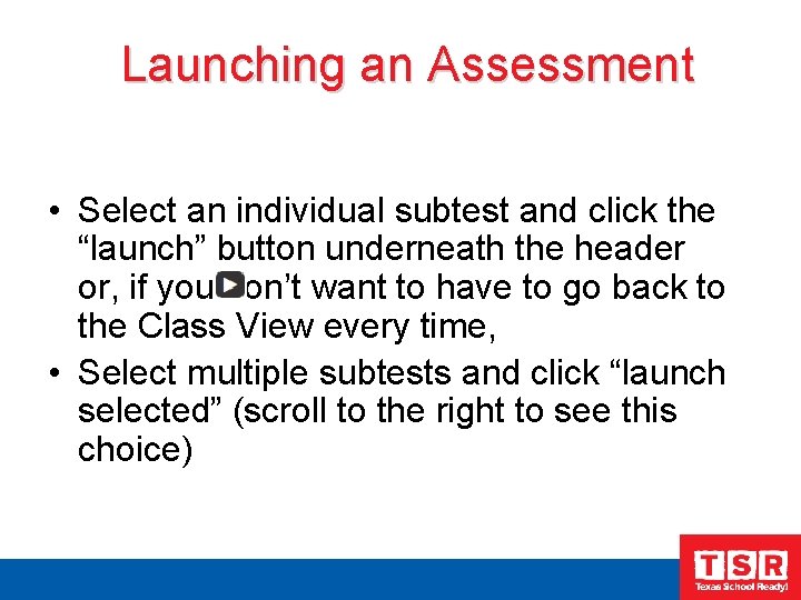 Launching an Assessment • Select an individual subtest and click the “launch” button underneath