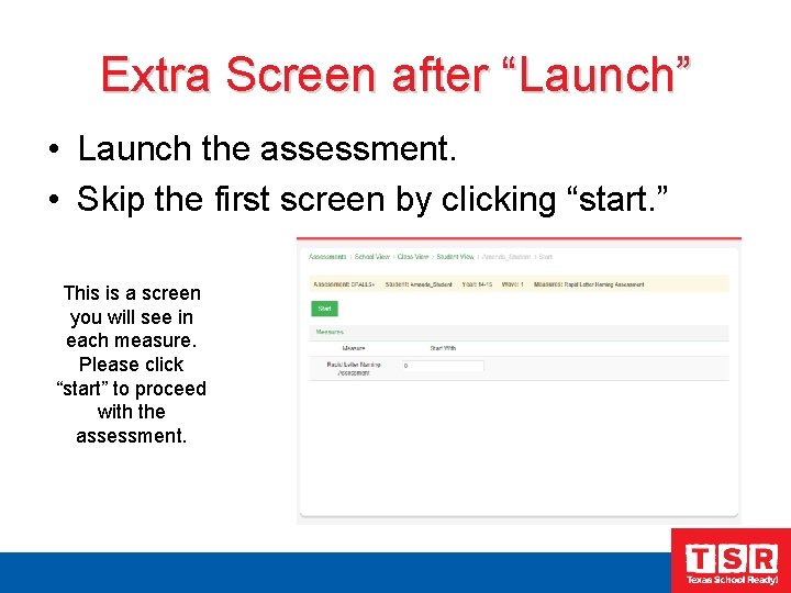 Extra Screen after “Launch” • Launch the assessment. • Skip the first screen by