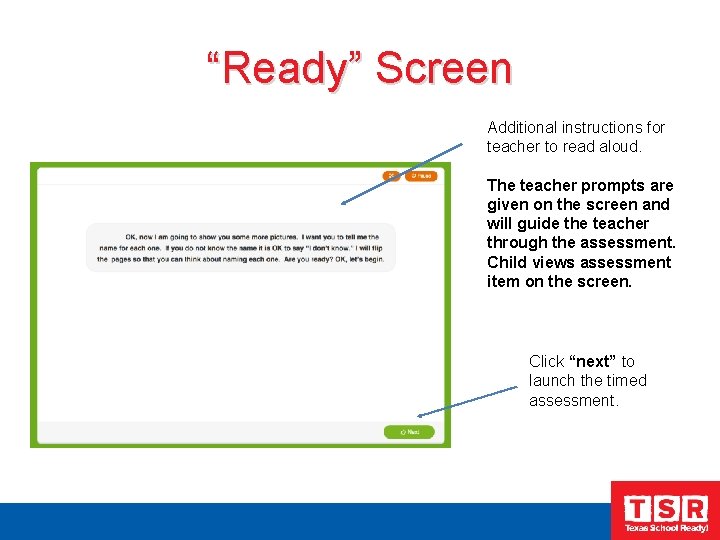 “Ready” Screen Additional instructions for teacher to read aloud. The teacher prompts are given