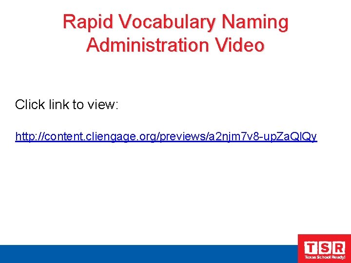 Rapid Vocabulary Naming Administration Video Click link to view: http: //content. cliengage. org/previews/a 2