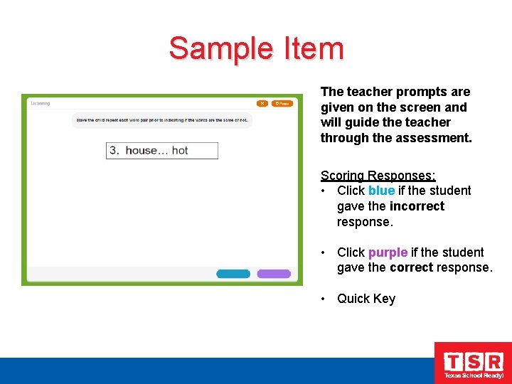 Sample Item The teacher prompts are given on the screen and will guide the