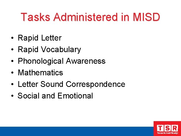 Tasks Administered in MISD • • • Rapid Letter Rapid Vocabulary Phonological Awareness Mathematics