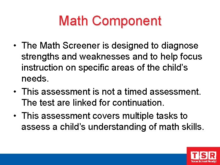 Math Component • The Math Screener is designed to diagnose strengths and weaknesses and