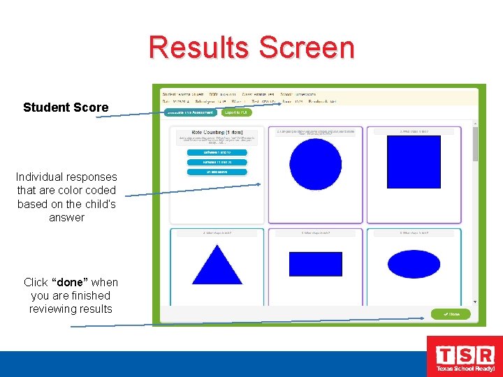 Results Screen Student Score Individual responses that are color coded based on the child’s