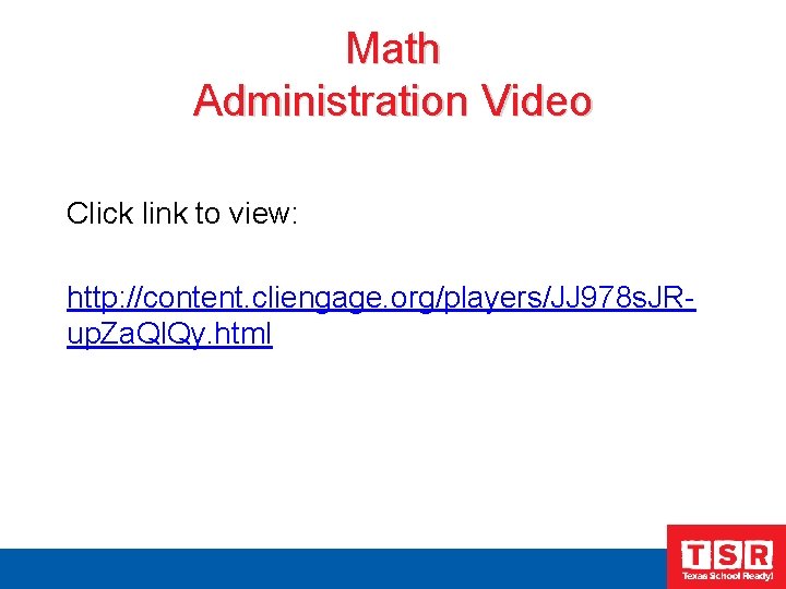 Math Administration Video Click link to view: http: //content. cliengage. org/players/JJ 978 s. JRup.