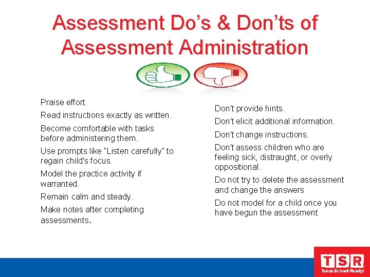 Assessment Do’s & Don’ts of Assessment Administration Praise effort. Read instructions exactly as written.