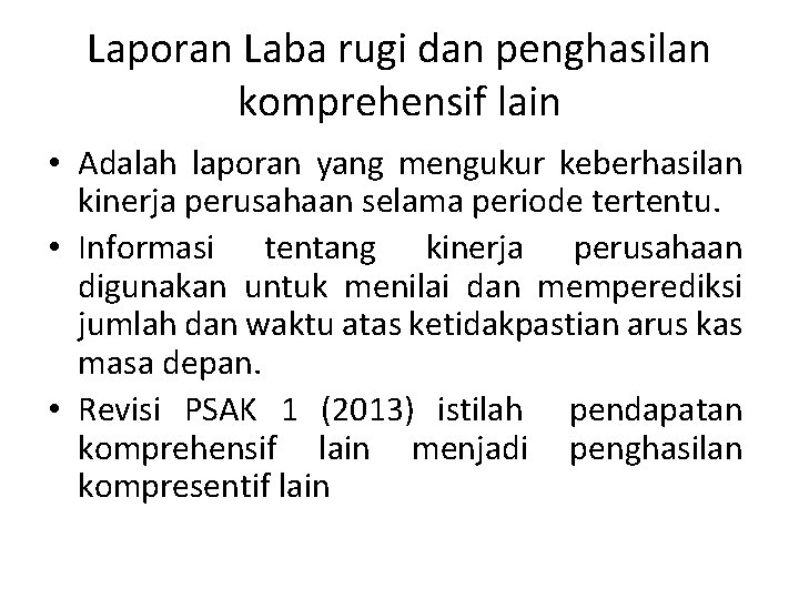 Laporan Laba rugi dan penghasilan komprehensif lain • Adalah laporan yang mengukur keberhasilan kinerja
