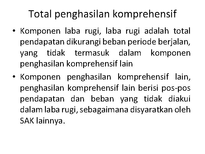 Total penghasilan komprehensif • Komponen laba rugi, laba rugi adalah total pendapatan dikurangi beban