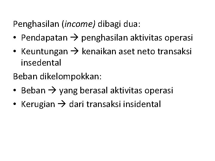 Penghasilan (income) dibagi dua: • Pendapatan penghasilan aktivitas operasi • Keuntungan kenaikan aset neto