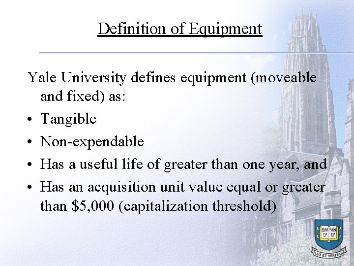 Definition of Equipment Yale University defines equipment (moveable and fixed) as: • Tangible •