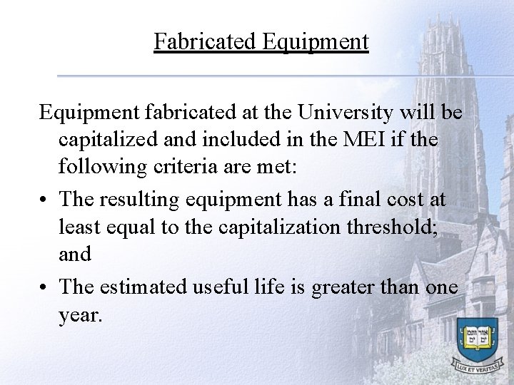 Fabricated Equipment fabricated at the University will be capitalized and included in the MEI