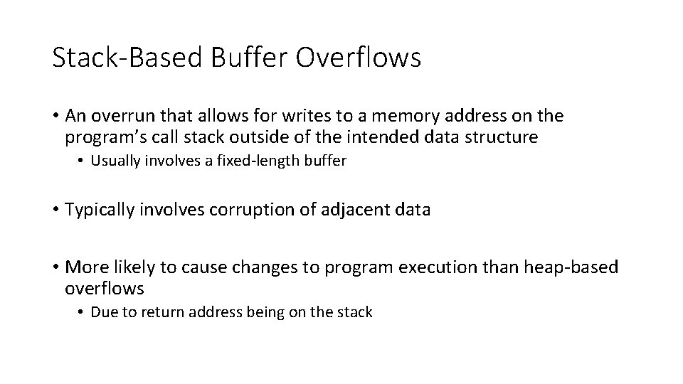 Stack-Based Buffer Overflows • An overrun that allows for writes to a memory address