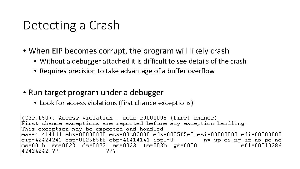 Detecting a Crash • When EIP becomes corrupt, the program will likely crash •