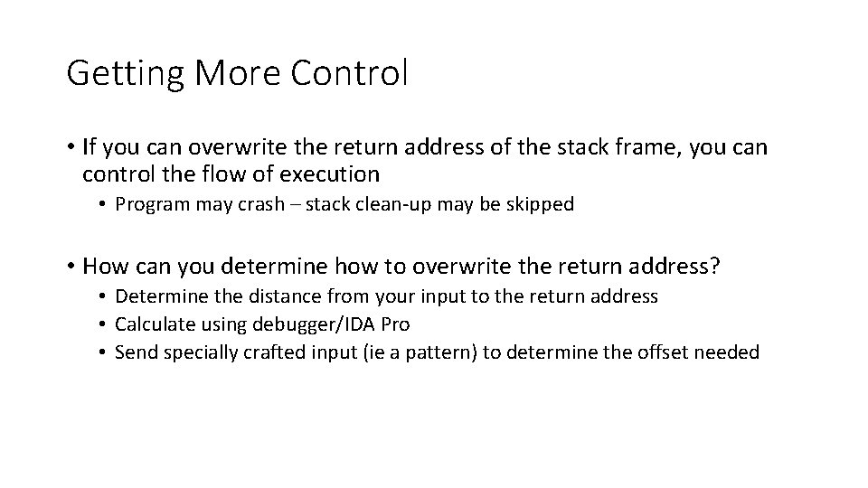 Getting More Control • If you can overwrite the return address of the stack