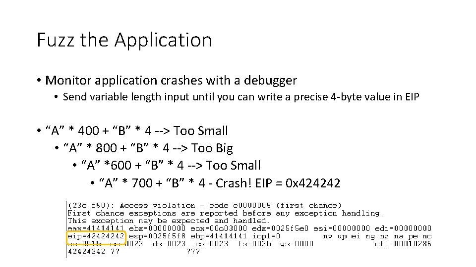 Fuzz the Application • Monitor application crashes with a debugger • Send variable length