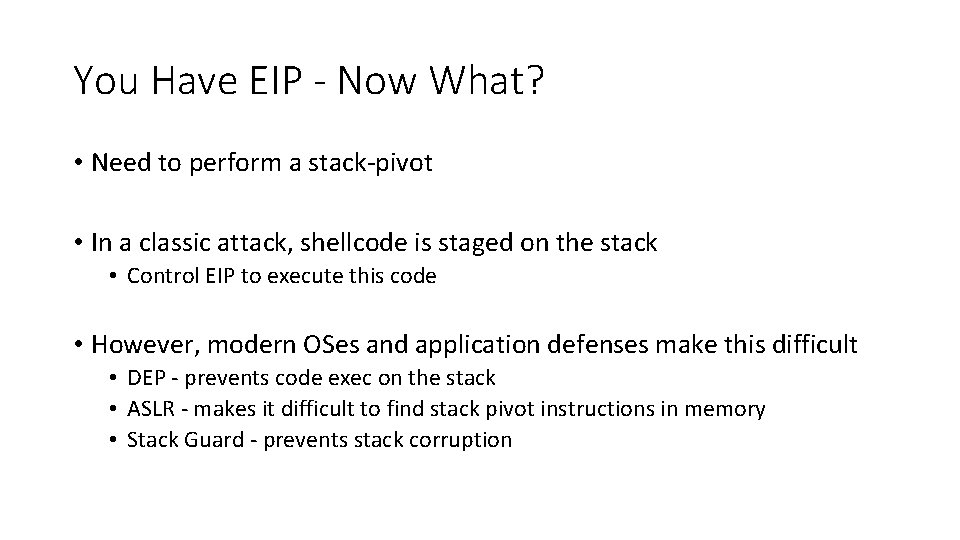 You Have EIP - Now What? • Need to perform a stack-pivot • In
