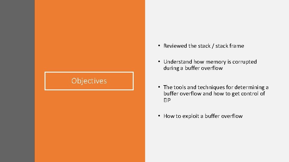  • Reviewed the stack / stack frame • Understand how memory is corrupted