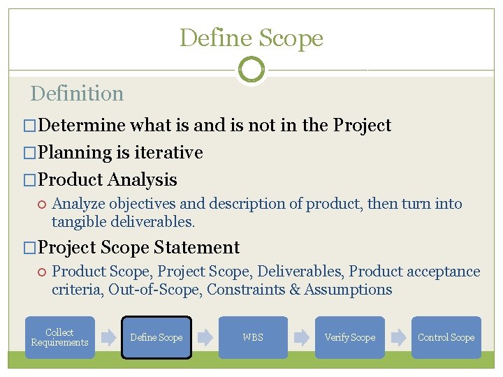 Define Scope Definition �Determine what is and is not in the Project �Planning is