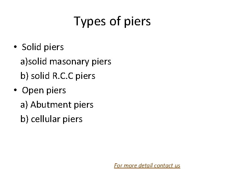 Types of piers • Solid piers a)solid masonary piers b) solid R. C. C Types of piers • Solid piers a)solid masonary piers b) solid R. C. C