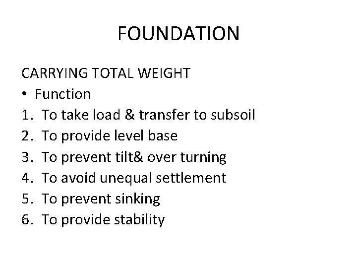 FOUNDATION CARRYING TOTAL WEIGHT • Function 1. To take load & transfer to subsoil FOUNDATION CARRYING TOTAL WEIGHT • Function 1. To take load & transfer to subsoil