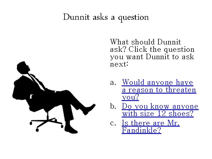 Dunnit asks a question What should Dunnit ask? Click the question you want Dunnit