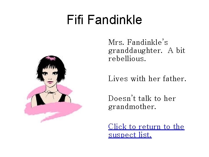 Fifi Fandinkle Mrs. Fandinkle’s granddaughter. A bit rebellious. Lives with her father. Doesn’t talk