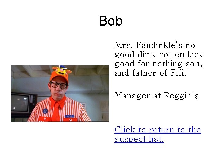 Bob Mrs. Fandinkle’s no good dirty rotten lazy good for nothing son, and father