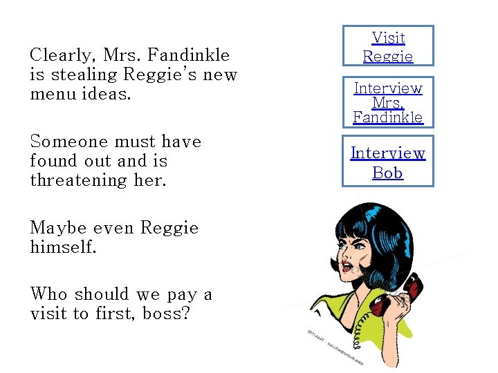 Clearly, Mrs. Fandinkle is stealing Reggie’s new menu ideas. Someone must have found out