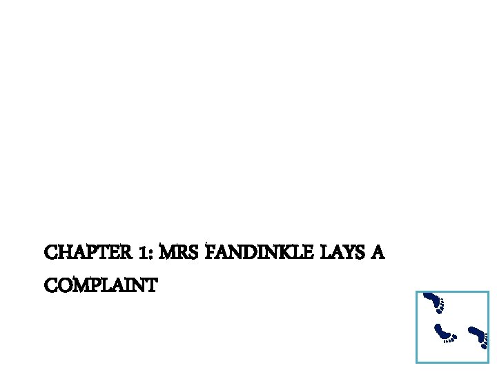 CHAPTER 1: MRS FANDINKLE LAYS A COMPLAINT 