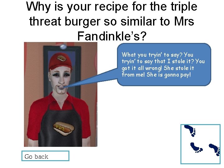 Why is your recipe for the triple threat burger so similar to Mrs Fandinkle’s?