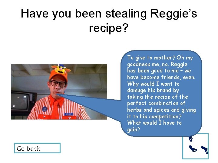 Have you been stealing Reggie’s recipe? To give to mother? Oh my goodness me,