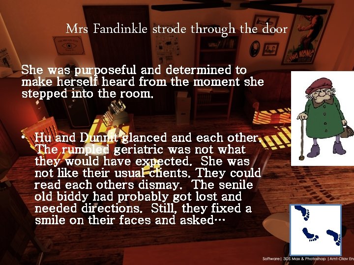 Mrs Fandinkle strode through the door She was purposeful and determined to make herself