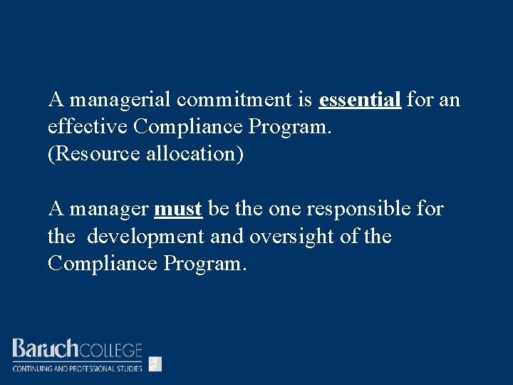 A managerial commitment is essential for an effective Compliance Program. (Resource allocation) A manager