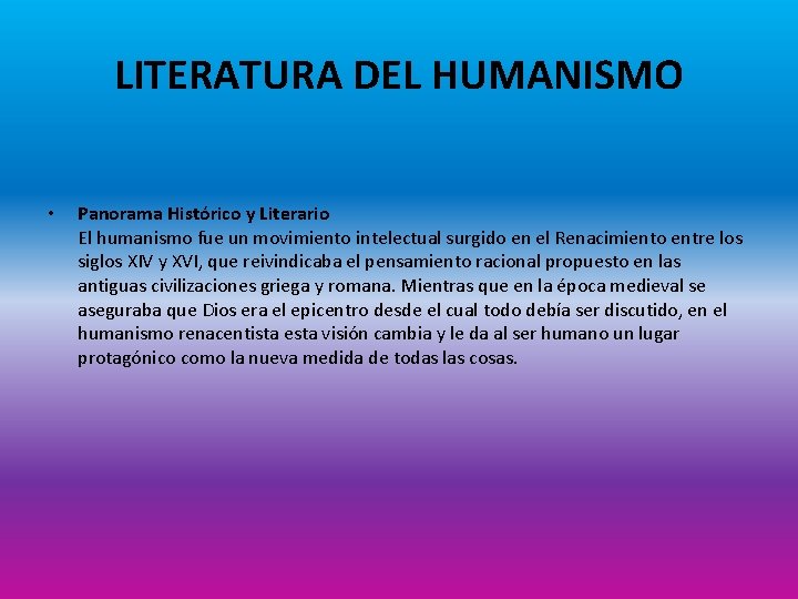 LITERATURA DEL HUMANISMO • Panorama Histórico y Literario El humanismo fue un movimiento intelectual