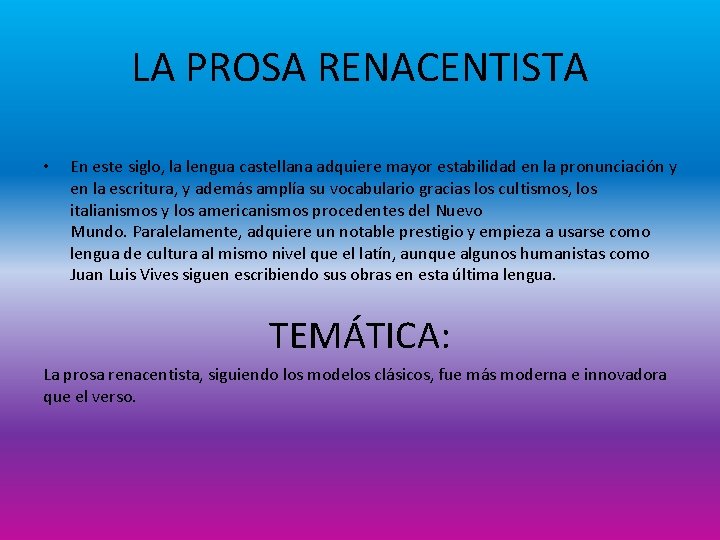 LA PROSA RENACENTISTA • En este siglo, la lengua castellana adquiere mayor estabilidad en