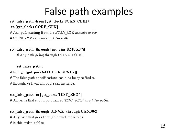 False path examples set_false_path -from [get_clocks SCAN_CLK]  -to [get_clocks CORE_CLK] # Any path