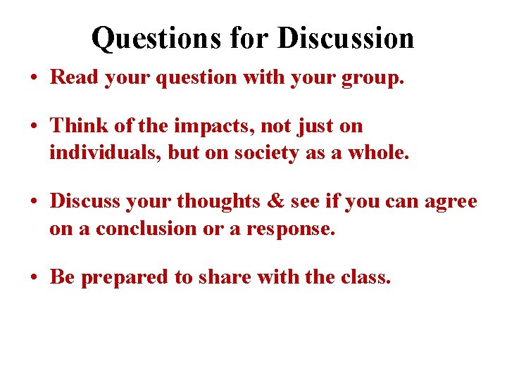 Questions for Discussion • Read your question with your group. • Think of the