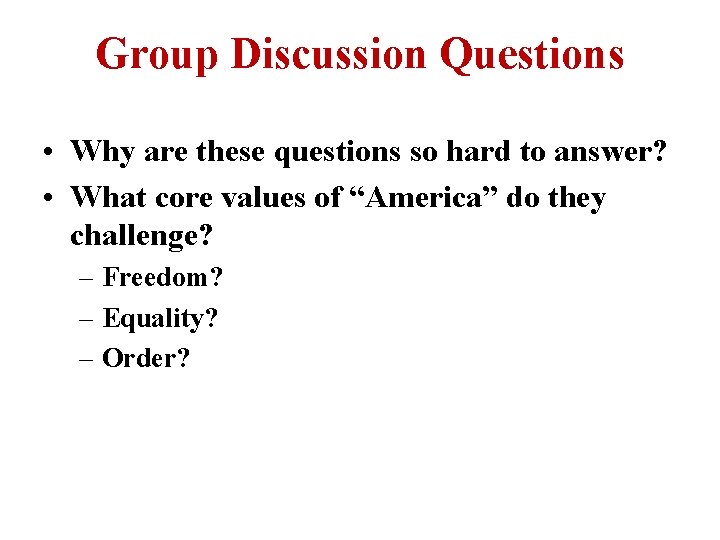 Group Discussion Questions • Why are these questions so hard to answer? • What
