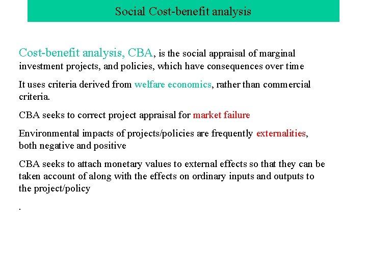 Social Cost-benefit analysis, CBA, is the social appraisal of marginal investment projects, and policies,