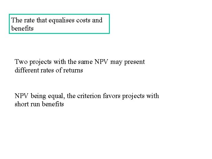 The rate that equalises costs and benefits Two projects with the same NPV may