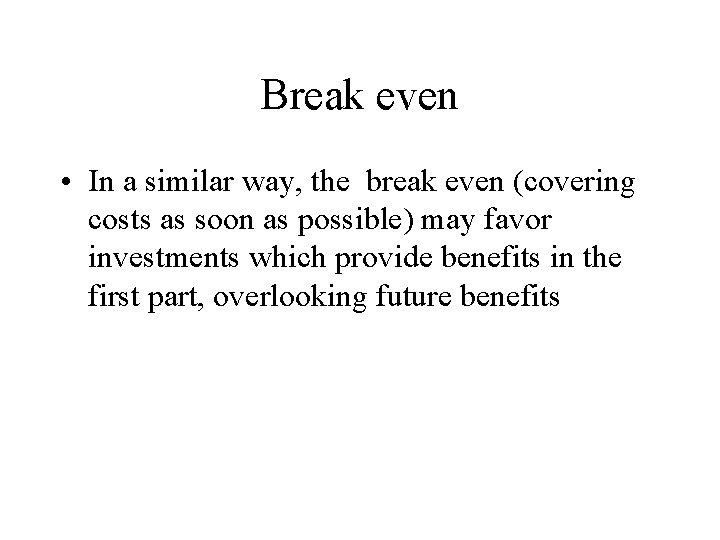 Break even • In a similar way, the break even (covering costs as soon